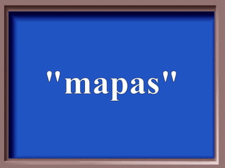&quot;mapas&quot; 