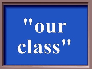 &quot;our class&quot; 