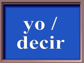 yo /  decir 