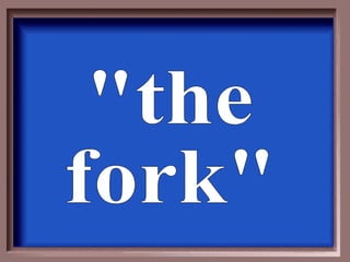 &quot;the fork&quot; 