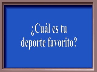 ¿Cuál es tu deporte favorito? 
