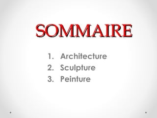 SOMMAIRESOMMAIRE
1. Architecture
2. Sculpture
3. Peinture
 