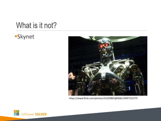 What is it not?
Skynet
https://www.flickr.com/photos/31029865@N06/14997552775
 