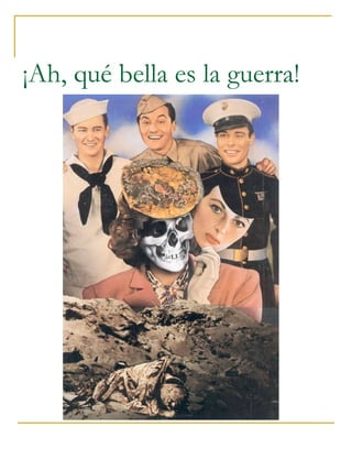 ¡Ah, qué bella es la guerra! 