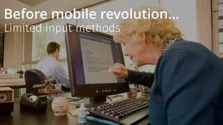 Before mobile revolution…
Limited input methods
 