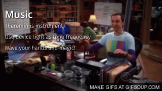 Music
Theremin is instrument
Use device light as tone frequency
Wave your hands and magic!
 