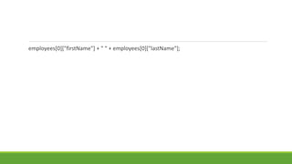 employees[0]["firstName"] + " " + employees[0]["lastName"];
 