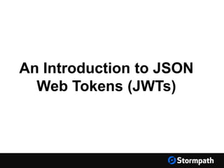 An Introduction to JSON
Web Tokens (JWTs)
 