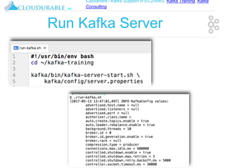 Cassandra / Kafka Support in EC2/AWS. Kafka Training, Kafka
Consulting
™
Run Kafka Server
 