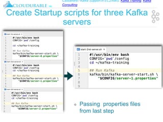 Cassandra / Kafka Support in EC2/AWS. Kafka Training, Kafka
Consulting
™
Create Startup scripts for three Kafka
servers
❖ Passing properties files
from last step
 