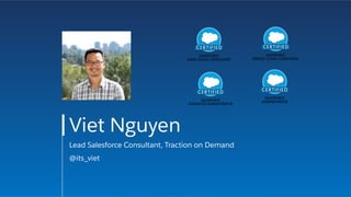 Viet Nguyen
Lead Salesforce Consultant, Traction on Demand
@its_viet
 