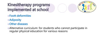 Foott deformities
Adiposity
Other diseases
Alternative curriculum: for students who cannot participate in
regular physical education for various reasons
 
