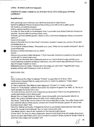 86
ANDIq 23rl nATbinlirord btlsetrnd.l
Terdr,gir.ydoEtr innnrds h1zl.igeri,biiyi,k kcnrne ezlerinedoEn ilerliyor
Inmbul ungiibeEinde
bulunan
Cumhuriyer
Gazlrcsi
binaim bnhanaiqlnde
u! saldny.p,ld'.
lek bsclliniz,canlayb'n'noln.mar
Salduyr yaganl laletiyo( !e ddLnLysu'n.
Ai lat ano ki, llhan Selguk'!n Cumhurbajkan
1Sear' i ziyr.eii'den sonia,bnileii Cumhuriyd O{els i ^in
bd$6ini, i atrralinialani'nageviflneye
k.6r vennir.
Tcrdrisrler.
snzdenin
itntinden
segerkei,
clindeki
bonbry,cu'nhuiiycl'in
bih9esine
sallay'p,!olun!
dcvlh
Geqen
yd.Fe(htrllah
Gnler'in,Nazl'lhsk Lik.lcminden
llrciimrn'a 'n!$et olanuy.nlan', bnkezdahr
Ciilenaldg' birisiihb*ata
binaen,
'Oniimiizdcki
aylaririnde,lii.kiye'd.Edry.nidenhonlayabiln'diye
bn
Hodl.yanyahon|lilDakistenen
rer6r,
buolabilnl
Medy.ra yanrym k&s rcsminebakhgnda, l2 EyliiI iincesirddnenstsnirieh r y.s.n ryorya dalaratlmak
isi.niyorgibibirizGnnnc
kaprllyorm.
Hensilasi,hen ekono'nik,
hen dediplonrtik.nl.md.h'la "biilnk bn k3oJ! dolru3iinikkniyonz.
Cumhurb4kanhd'
se9itindEn
devaliiasyon
bcklonthine,
ananoijrolaylanidanydnclilenEy.n
Tiirkileye
dogrubn kargararotoEnr' varotadal..
Muh.kldkki,kuyb birkdlede,
"23
Subals[rcci"ndeoldtrEtr
sibi,yinebnihi llofg.ldinkaodd.yip,
$dDany. padanp,kadehlokuJruryor mudlr, ncderiniz?
TiRKiYx'Yi ANDrC'L,MAK
YAD
CTKiRGE)?r
Ki...
S.lrahnkurucusu
Di|qBilSin'in
barland'
Elinde
medlarkalmayin
BilSin'in.yaptEi
:i iLrB4
r,rNu( cULi LCdLa$AN.DUND{R,
'23
$ubd"hnmarriin lnzrih dersnediyor.
ag,klariiid
ileTiirkiye
ni',Ciindenine
nanrctanrgml'
12.CiindeCmteciler,
DinqBilgininsdzleri
ballamrda 23 Subaflve'And'0  bn'5nhr.
Tinkile'nii AidD 'hnd& o giinlede Krsl9'plak dile haykmniekgBteciCs Alakl!32.C{in'de
9ok
dnemli
gitrdil0'nbthususun
altnngizdi:
"BtrADd'r'llrbisez. iimdi deAnd4 l& hiztrL.nnala
devrmsdiyor.
onenliolri bizgrzclccihrin
bu
oyunlangelmememia
uyan*olman'ztanl"
MehmetAlbnveCengizCandar
ise Meslekiolamk
idif. kaybstik.
siireci
hazrlayanlaryikseldi,
biz
diitriik'diye,
Cdzden
kagrnlnak
istenen,
6nbaska
dNnli nokkni altn,gizdi
Niul'Ilrcak,'And'{lailgiliyotudunedeniyleitz[rdrlcycnOkliyElqi'yeatfen."SaymEktidilemisolabilir
mro giinlerde
ha*r4a yorunyianlar. sonrrdan
itz[r dil.nedi.Bt iJzclctftiyapdad Buadanlar
hali
korunmayrdevan ediyoi' dcdi
FikrctBila,
Mehn*Alianand'a O bilgiletibizMillilefreyayinlanDdrk,
habedn
kayn.Er
Ankard
degil
htlnbufdu,knynaF
6di6iz iddi.lardl'diye,
bnb?rkriokrannalan'9i7ni.
Yaiidikkatligiizlerir,
isreBe
bul0r"psikolojik
linf leridnhyebileelinisd]lcdi.
MchmerAhan.
"Buandlq'laronaya
q*hgmag6rc,
de'nek
kidevleliqinde
bul0rkirli oyunl.ngiiren.
born,
bunl.rla
niiedele eden
binakMyeil* vardD.buradan
burilatl'yo derken,
Qandeda EtugrulOzkdk
de
ncdcn
biziAnd,91ad'E
n' M'k aq1klamall
dedi
N"
 