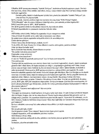 Filhakiki,tsOPopedlonurmsnd4Arart*1nrkiyesi,larihi',ineibt)0kku$tndDiyaFdrDevlelin
r{m liur'naL siadc nitlioi lanibr,oDl relcrjr. 'ncd}a,raran ddnbn yan' Neo Con l&6 aradrg,
rda'nl.r
E-i:isLe gall*. d.talelc hanahryzNligindcki brz )iin.ncilerI'lzrindo_AEruik-lii.iy$i yoh
ol'narehliksiileJ'iiztiize
k3ldr
ilrc buo&nd!, vatan'n. yreken baEhlir n*rakren bir avu! insan Milli Dncnit i b.tlafi,.
"MilliMdcadele'ruhuilewtumbrJliinn.zbijrd(liiEnd'na,yunsh,idalenidenorgtideldil
IMECEusuliibnqab.ilo BIP'.'BOP'latlabildi
Be. debirtarieci olank bu'nticr/elede
kahninlo, beyitoleyerardn.
M,llct ir i yiJdan lardanveyatanacakolanlanlanhi bed' etin.
AKP ikiidar sij.csi i9inde,Turkiye"lo yarean lli bnlok lataDfceer rnlad,
a n a , o  t i r  b i u ' h t  r ( o n l a 3 1 r . r a . m ' . ' i . ? ' . l i ) o '
:u .-nen.otr
a onbrn,asDnh.,r' .)'b,e -'e. d., ndniJo D.
Onla.n vasa yolsa denlerikariler, hrkar, mevkil
Y. dz ABD] AB, k'iil, Rrqa, qin 1b bazitilkelerinmaDd.s ahna girnE, yarannalevdasl
Odar iqinhaysibukadarbsitl
Iite bukcsindenhe okarl$, dilBn d6ftn soJq$lzr
'Au ysalankin adra yazLyo^un?"
Usanmadan
cevap
veriyorom:
'"Milleilm
adrr yL'yorum!"
O vaknde'NeJen
bifgaaredey'r,yo6un' dit'cbirbatka
sorosorulorlar
''timdiycdekbuy'zd[la nr,soruciimlesi
obnkdahi,khdilerid bagafrilli.i, ullsalc,ol.nk hrimlayan
g,zerelddahilolnakzere,
bn barka
nplladayd.ld'!Lil so4uland'Etr!
gijtdnnoz
mii?!Chlar.
b.kr
yaz'lan
tazc* iizgnrofranibuldulardr,
bcnmisormaldnda
engdoldln. inkan bulelar,mlhakkak
ki
onl.rdosorrrlard'lUiutmayrnli,
BOPop.rasyoiu
siiresi',c0,
v anrn
ddnbirya kutaild' B!smda
kontoll0 nutulefet Fp.n lannhali odadrl Onlardalrdoaln aibi ddkiiliiyor. NeoConErdolan veom desrek
tc'en bar siil.isl€ liana! bAka blr nedya gruluda b3tlananE cngololdu.Bunlai ]aryIdaki druha da
hiidahale
edilci HakklholantaDinitni almrnLd. en6.llsdiler.
B.t parszbmk,p y dlDaya,
sindnnoye,s!s!usna). !al'tnl$. Yrlmdd. Mn ldelsyb d*am riiin Ana hcr ley ge.idetald,. Kuiaha
ydrldi,BoP'qulrr.BiP'gileramarldhaul4a adrld Gdrtilhelerlandn9okkNsuresonrakrdetsc,bir
reBlik olmaa lsh'bll a ge{ dijtru}orun, rsnid.n bir $edyi g$bhda lal$saya batla}&aEh! O$kn ae
Budetbda,Ge9i'niiinasislEI'yodh i diy.sorulorlar
'nla.4n var.lam'yotun,(redik{rlarD ilebugtine
hdn iddeettid.24{aii ilekayt alr'trda
bn ins.nn
,'*sibirbilgisi,
bulgls!olu variseonayskolsun Nar]Fbtrgiinottayr0'kmasd
bilegelecrkic
neyii nc
olduluonaF q*:caklr Neyalandrtsanilyonlarin
grizi'aiiind,yltandl vadeksjkbnarhlh'fl, ofu da
M]l. Edniyet,
ran&da lsiihbdrionayakoy!'nlHatra
digcrterkilallarda'
Ciiniimnz
dunyarnda
higbitley
Bu kNr lruhabbet.
soru-cevrp
Lsl onlaranldakistftdiklcriigin biJyle
!za!'p gidtlor
H.r r.y giin Bibiig,k, o ada!
Rcnbn€aaieciol.rak Once
varan 'deyipunii'ne
d0t.nedrcliyapnm.
Cephedetr
kagmedo, Nilli Bnccdel€d* ,.na 1q!tr k yd$.
Milli DiFnig'ederam.ltin
Kaleminin innlann, ,rlayank daoha. millerini. mentatine yaham oec!4ken
iq 9yi qekinnRdttr
Susmadnn,
y mad,m
nrncadeleetim.
l'.r1.'
 