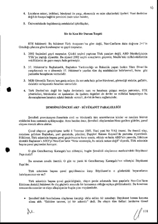 5.
1 6
Lo.ilann askei. istihbari.biirokrdi iLeyarsl ekonomikve 3iire alarlardlki iileleri Yani devhiiF
delil delocayrbaghl'kyenirini
dMetutaihai',1tr,
univcNncbrde iJrgtitlennit en@lekriiel
i!bnlikqilsr,
Sir d. KB. AirDnrum T4pilt
RTE hiikiimeii:Bu hiikiimetTitk Anal'$anm gdrcdegil.Ned-Canlann
drha dogrus!3+li
Onrdogu
planrasdrekurulmnrtrvesryrimelrudur.
I 2002Segimleri
sryri melrudur.Cinrkiisgimi y.p!ftn Ttuk yasahi,degil,ABD Biiyiikelgisinin
YSK'ya
yap!&ziyrcrn. Buziyirc!2002
scqinsonuglai,n
Ce9etriz,
Meclklekinillelvekill.inin
vekilliklerini
desryi,nern h3le
seii.mittir
57. Hnkinefi. Ra5blkanlik,
Blrbahn Yfldmc,l'E' rc
yar€,lanDahve o diinemde57. fliikiimei e yrprlan tnm
yun.nlarhcsapl.nn
rlem.lidir
3. Milli C0!.nlik Tanmfn'n geniJ
anlan,ilssonrnluhalegelen
hnmkrdi,gitserdiEidaldin,
gaflclii,
dalalerinrc hryanerinhesabnn
rcnndidir
4. Tiirk Devhrinin deEilbn b,tka devletLe'in
llm ve hesabr. galrga,ned$ patonlan.S'fK
ydnelicileri, biirokradar ve iFdamlan ilc lad.fl digtjdei de devlet rc nilhtini hanqerleyc,bu
davrsrllernh hesabnadalst
dntindc
vcnrcll,dcvlelde6unusallaml'dr.
Brkanl,kyap.nh.rkcsY0ccDivm'dr
dD miidahalclq
bclrlenmeli,
bnm cdz
$EMDiNLidNcEsi
Kp BUrirKANrr
PARALEr"Liei
Semdinliprovokaslon
ihrnetininsivil ve biiroka k njn u^ iannr kimlerv. nerslsrc
hn el
etiklerinikM amind. aq ayaca!'zAn. b0nd dnce,
Se
mdi',liolaylamdan
bn.z gedlcre
gidelim,
guMi
olal mercekalttrallalm
9uval ohyoo ge4ekleFe ilrihi 4 TemDuz2003.Yani y.ni bir YAS dncesi.
Bu ijnemliolay,
neldana seftken Brrbakan,yd gezisinde,
piknikrc]D'fhhi &lan' Ka]seride p6ha ziy!rcti'ie
HnknnetTiirkaskeininbiJna quval
gcanlhrclrc klllL sssia erkisiz
* hafaABD ninyan'nde,
Edelman
denckliBalbakan,
AaD']iNeo-Con lann Nob veremeyiz,
buhtizik notar deEil diyerek,
TiirkAkerinin
barm gwal slgiFnlEri koruyor.
O gnnGenelktrma]
knrgdhfnln ndberfisi,
bugunlemdinli olaylannnne*czlideki Bnynkant
Btr sdn'nuncavab,6nenli. O gun N yaz'k ki Genelknmay
K.rdgrhftli nijbergisi
Biiyiik.nn
Tu& askerini',b,ttr,r quval gegirilmesnre
k.41 Buyiihnin
Tnrk skerinin baina guvdlEelirildigindc,
o|lyn perdearkasmda
baz p!$1ar1a
Neocon'hm
Ed.ln.n dcstcklihrik0net ile d$ gngbdn rnrnda bn konsEnsus
oldugna9*9a giiriilnEktdir Bu komisus
sonucundrsusrnlar
veo1al,rlkDlalanl.rbugiin
yiic ,ncldandad
tr.
gendinli'dekibombalama
dlrylar'n.k.nilgi iddiaedilenbn .$ubay1 Buyukanihemen
koruna
.hha ald,. Eskidentunn. iyi bi. aske n'dedi. Bu ohyn riim faiuEi Jandamr Cenel
M
 