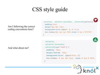 CSS style guide
Am I following the correct
coding conventions here?
And what about me?
 