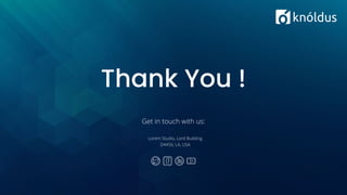 Thank You !
Get in touch with us:
Lorem Studio, Lord Building
D4456, LA, USA
 