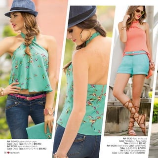 Ref 171010 Blusa en viscosa
Color: Mandarina - Agua marina
Tallas: XS-S-M-L $39.990
Ref 191005 Short en lino Color: Verde menta
Tallas: 6-8-10-12-14 $ 79.990
Ref 101008 Sandalia Romana
Color: Camel Tallas: 35 al 40 $89.990
Ref 151045 Blusa en chiffon crepe
Color: Único Tallas: XS-S-M-L $59.990
Ref 181005 Jeans en denim stretch
Color: Único Tallas: 6-8-10-12-14-16 $99.990
58 fraiche.com
 