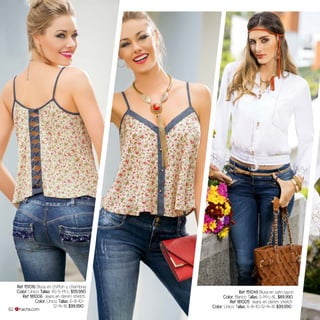 Ref 151049 Blusa en satin rayon
Color: Blanco Tallas: S-M-L-XL $89.990
Ref 181005 Jeans en denim stretch
Color: Único Tallas: 6-8-10-12-14-16 $99.990
Ref 151016 Blusa en chiffon y chambray
Color: Único Tallas: XS-S-M-L $59.990
Ref 181006 Jeans en denim stretch
Color: Único Tallas: 6-8-10-
12-14-16 $99.990
62 fraiche.com
 