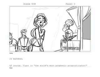 Scene 038 Panel 3
Dialog
24 RAPUNZEL
Of course. Vigor is “the world’s most prophetic prognosticator!”
Notes
 