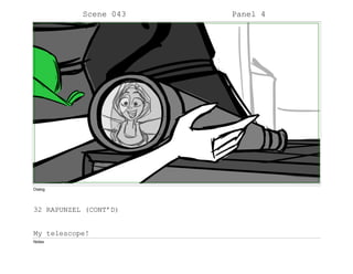 Scene 043 Panel 4
Dialog
32 RAPUNZEL (CONT’D)
My telescope!
Notes
 