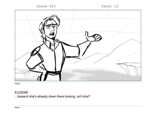 Scene 023 Panel 13
Dialog
EUGENE
...Aaaand she's already down there looking, isn't she?
Notes
 