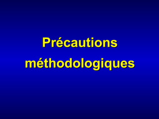 PrécautionsPrécautions
méthodologiquesméthodologiques
 