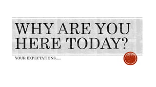 YOUR EXPECTATIONS…..
 