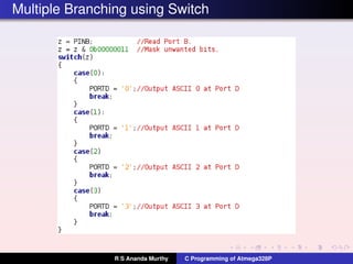 Multiple Branching using Switch
R S Ananda Murthy C Programming of Atmega328P
 