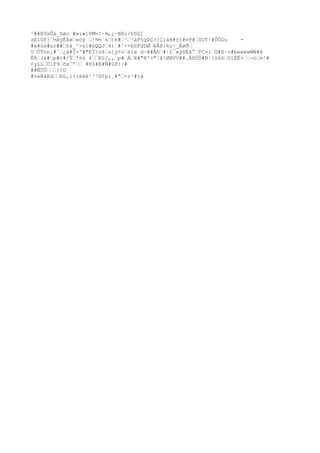 ¹##B9xÛá_õøo #»:æ]VM½!·¾,¿·NXc/t©2]
zE1UF}•½ãÿÉÞø•«öý •²¾½`k•tk#•³•³áP5gÞÇ>]Ç;àH#±§#vP#•SOT²#ÛÓGu -
#a#úú#ur##•±á_²>z]#ûQQJ•4)•#¹-+bSFdDØ•ëÂÞ|kç÷_Ëøð•
V•ÒTon¿#´•¿ä#Ï×º#"KÏ|ù4•s]ÿ¢o•äix d~##Åñ•#|£¯«ýôÉã°•PC=i•G#ß·o#bewwwWW#â
ÉR•(&#•p#<#/Ý•ª¤û 4••N§/,,•p#•À•8#"B'>"¦ãØBVV##.ÂñÔÔ#N¹}û6ö•õîÉË>••¬ò•m²#
¢yLL•ÙlF9•õx•'•• #K$#È#Ñ#üF}(#
##ÑÙÙ•••{!U
#%é@áBd••Ðú,}}}ééé³³³D¢pi¸#ª•=r¹#{à
 