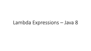 Lambda Expressions – Java 8
 