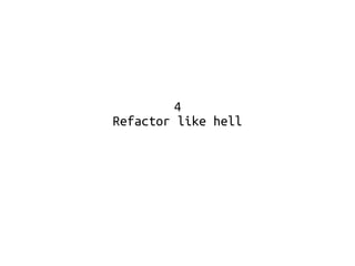 4 
Refactor like hell 
 