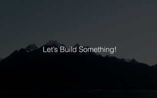 Let’s Build Something! 
 