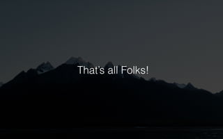 That’s all Folks! 

