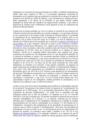 trabajadores en la relación de personal afectado por el ERE y al haberles planteado que
debían optar entre acogerse al ERE o a la prioridad legalmente reconocida de
permanencia en la empresa, algo que implicaría la extinción de un número de igual de
contratos en la factoría de Alcalá de Henares y que inicialmente no estaban previstos.
Datos importantes a los efectos de la resolución es que ambos comités estaban
integrados de forma total por miembros de organizaciones sindicales, y que tanto la
Inspección de Trabajo como el Ministerio Fiscal apoyaron la tesis de vulneración del
derecho de libertad sindical.
Cuando leía los hechos probados me vino a la cabeza el recuerdo de una sentencia del
Tribunal Constitucional que abordaba una cuestión semejante y a la que hago referencia
en mis explicaciones a los alumnos sobre el derecho de libertad sindical y la prioridad
de permanencia de los representantes de los trabajadores en la empresa, pero no me
acordaba ni de la fecha ni del año (cosas de la edad), y ha sido la referencia en el
informe de la ITSS la que me ha recordado que se trata de la sentencia 191/1996 de 26
de noviembre, de la que “recupero” ahora por su interés en que consistió el conflicto:
“a) Felguera Construcciones Mecánicas, S.A., empresa para la que prestaban servicios
laborales los ahora recurrentes, todos ellos miembros tanto del Comité de Empresa por
la candidatura de CC.OO. como de la Sección Sindical en la empresa de dicho
Sindicato, solicitó de la autoridad laboral autorización para extinguir por causas
económicas los contratos de 149 trabajadores de los 317 que integraban la plantilla. En
la relación de afectados se incluía a los recurrentes haciendo constar su condición de
representantes de los trabajadores y cuyo anexo matizaba que la inclusión era a reserva
del ejercicio por cada uno de ellos de la garantía de prioridad de permanencia que
establece el art. 68 b) E.T.; de hacer uso de ella serían sustituidos por otros tantos
trabajadores no incluidos en la relación”. Como pueden comprobar, sin perjuicio de
alguna matización que señalaré más adelante, el conflicto es sustancialmente idéntico, y
versa sobre cómo debe garantizarse esa prioridad de permanencia en la empresa.
Recordemos que el art. 68 b) de la LET reconoce como garantía de los representantes
del personal “Prioridad de permanencia en la empresa o centro de trabajo respecto de
los demás trabajadores, en los supuestos de suspensión o extinción por causas
tecnológicas o económicas”, y que el art. 51.5 de la misma norma dispone que “Los
representantes legales de los trabajadores tendrán prioridad de permanencia en la
empresa en los supuestos a que se refiere este artículo”.
¿Cuáles son las tesis de las partes demandadas para justificar la conformidad a derecho
de su decisión? Una primera es de carácter formal, la alegación de “extralimitación” de
la actuación de la ITSS porque “no le correspondía pronunciarse sobre la supuesta
vulneración de derechos fundamentales”,. La citada tesis es rechazado con toda
coherencia jurídica por la Sala con remisión a lo dispuesto en el art. 11.5 del RD
1483/2012, en el que se dispone que “El informe constatará la inclusión del resto de los
extremos contemplados en el artículo 3 y, en especial, verificará que los criterios
utilizados para la designación de los trabajadores afectados por el despido no resultan
discriminatorios por los motivos contemplados en el artículo 17.1 del Estatuto de los
Trabajadores, sin perjuicio del cumplimiento de las prioridades de permanencia en la
empresa a que se refiere el artículo 13 del Reglamento”. Pues bien, esas prioridades de
permanencia a las que se refiere el art. 13 son justamente las de los representantes del
personal de acuerdo a la normativa antes citada y también al art. 10.3 de la Ley
Orgánica de Libertad Sindical, (“Los delegados sindicales, en el supuesto de que no
formen parte del comité de empresa, tendrán las mismas garantías que las establecidas
78

 