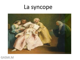 La syncope
GASMI.M
 