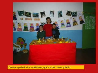 Carmen ayudará a los vendedores, que son dos: Javier y Pablo.
 