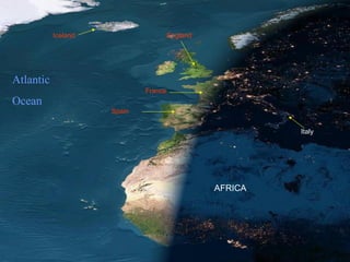 France
Spain
AFRICA
Italy
EnglandIceland
Atlantic
Ocean
 