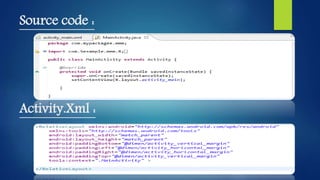 Source code :
Activity.Xml :
 