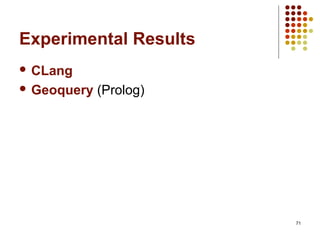 71
Experimental Results
 CLang
 Geoquery (Prolog)
 