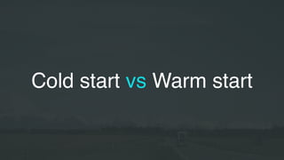 Cold start vs Warm start
 