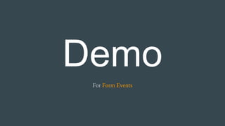 Demo
For Form Events
 