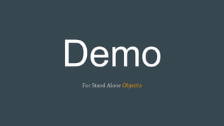 Demo
For Stand Alone Objects
 