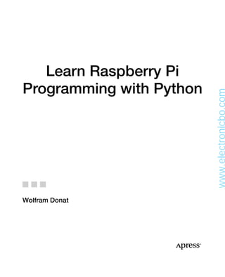 Learn Raspberry Pi
Programming with Python
Wolfram Donat
www.electronicbo.com
 