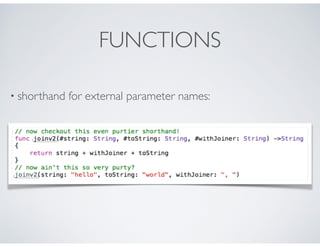 FUNCTIONS
• shorthand for external parameter names:
 