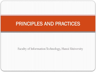 Faculty of InformationTechnology, Hanoi University
PRINCIPLES AND PRACTICES
 