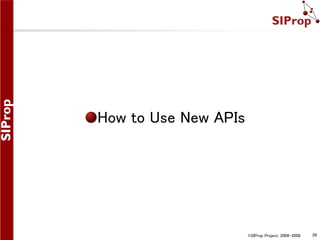 How to Use New APIs

©SIProp Project, 2006-2008

28

 