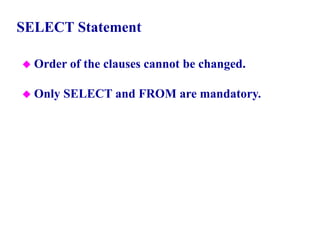 19
SELECT Statement
 Order of the clauses cannot be changed.
 Only SELECT and FROM are mandatory.
© Pearson Education Limited 1995, 2005
 