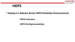 HDFS
Hadoop 2.x Release Series HDFS Reliability Enhancements
• HDFS Federation
• HDFS HA (High-Availability)
 