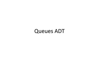 Queues ADT
 